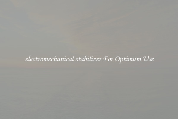 electromechanical stabilizer For Optimum Use