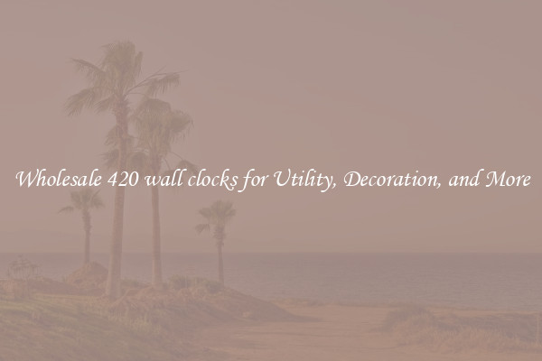 Wholesale 420 wall clocks for Utility, Decoration, and More