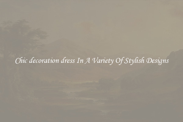 Chic decoration dress In A Variety Of Stylish Designs