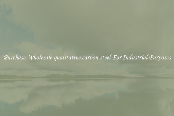 Purchase Wholesale qualitative carbon steel For Industrial Purposes