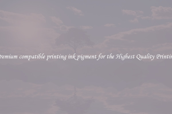 Premium compatible printing ink pigment for the Highest Quality Printing