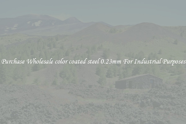Purchase Wholesale color coated steel 0.23mm For Industrial Purposes