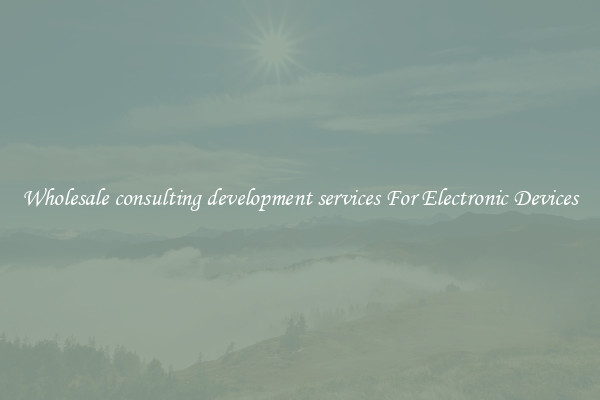 Wholesale consulting development services For Electronic Devices