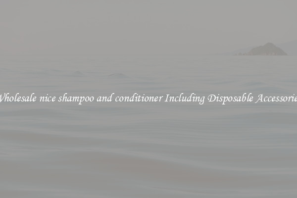 Wholesale nice shampoo and conditioner Including Disposable Accessories 