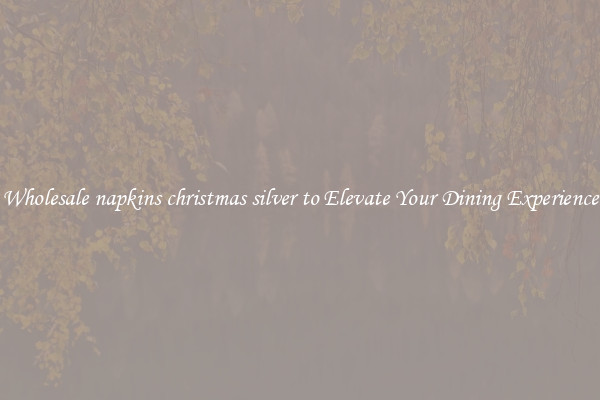 Wholesale napkins christmas silver to Elevate Your Dining Experience