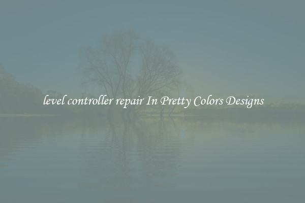 level controller repair In Pretty Colors Designs
