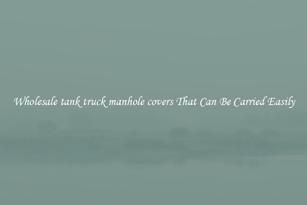 Wholesale tank truck manhole covers That Can Be Carried Easily