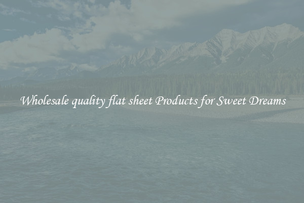 Wholesale quality flat sheet Products for Sweet Dreams