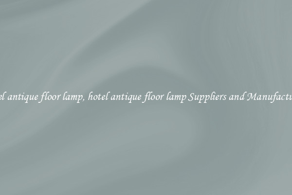 hotel antique floor lamp, hotel antique floor lamp Suppliers and Manufacturers