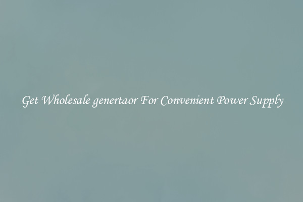 Get Wholesale genertaor For Convenient Power Supply