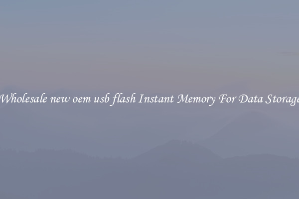 Wholesale new oem usb flash Instant Memory For Data Storage