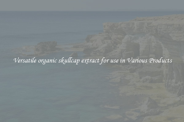 Versatile organic skullcap extract for use in Various Products