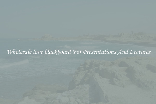 Wholesale love blackboard For Presentations And Lectures