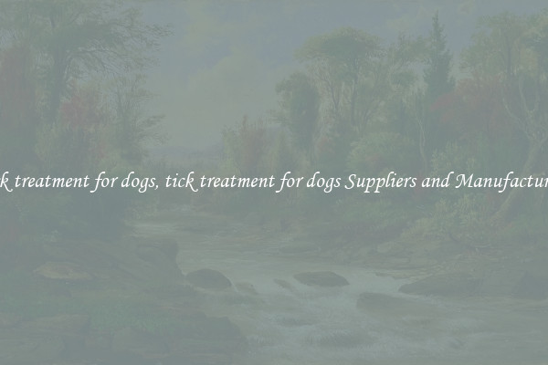 tick treatment for dogs, tick treatment for dogs Suppliers and Manufacturers